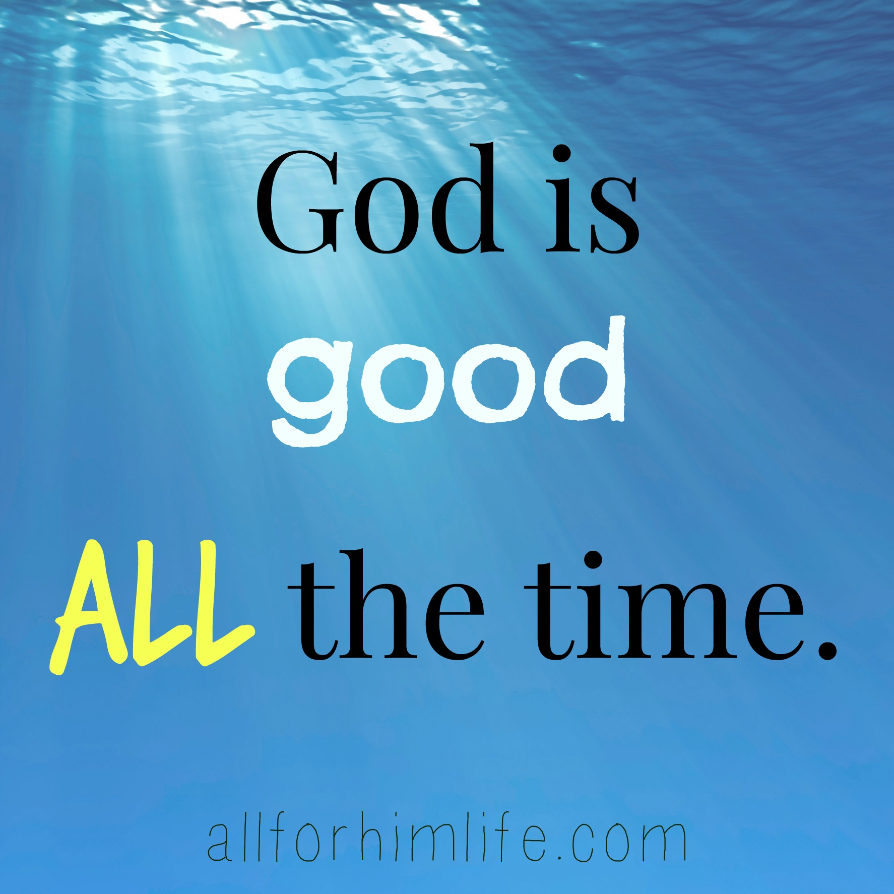 god-is-good-all-the-time-all-for-him-life